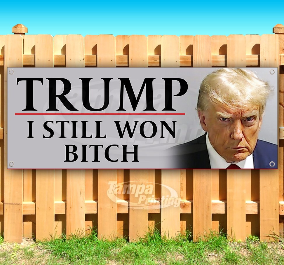 TRUMP I STILL WON 2024 Banner Flag Sign Vinyl SB00213