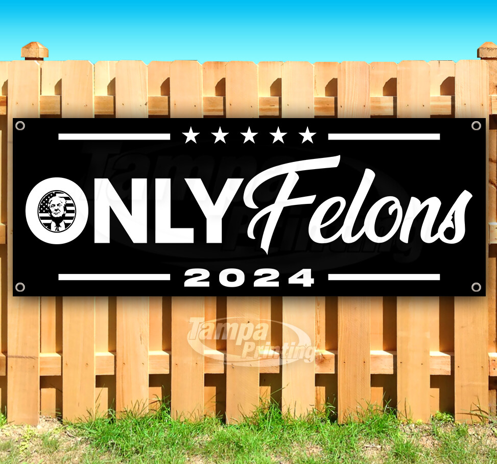 TRUMP ONLY FELONS ASSASSINATION 2024 Banner Flag Vinyl Sign SB00027