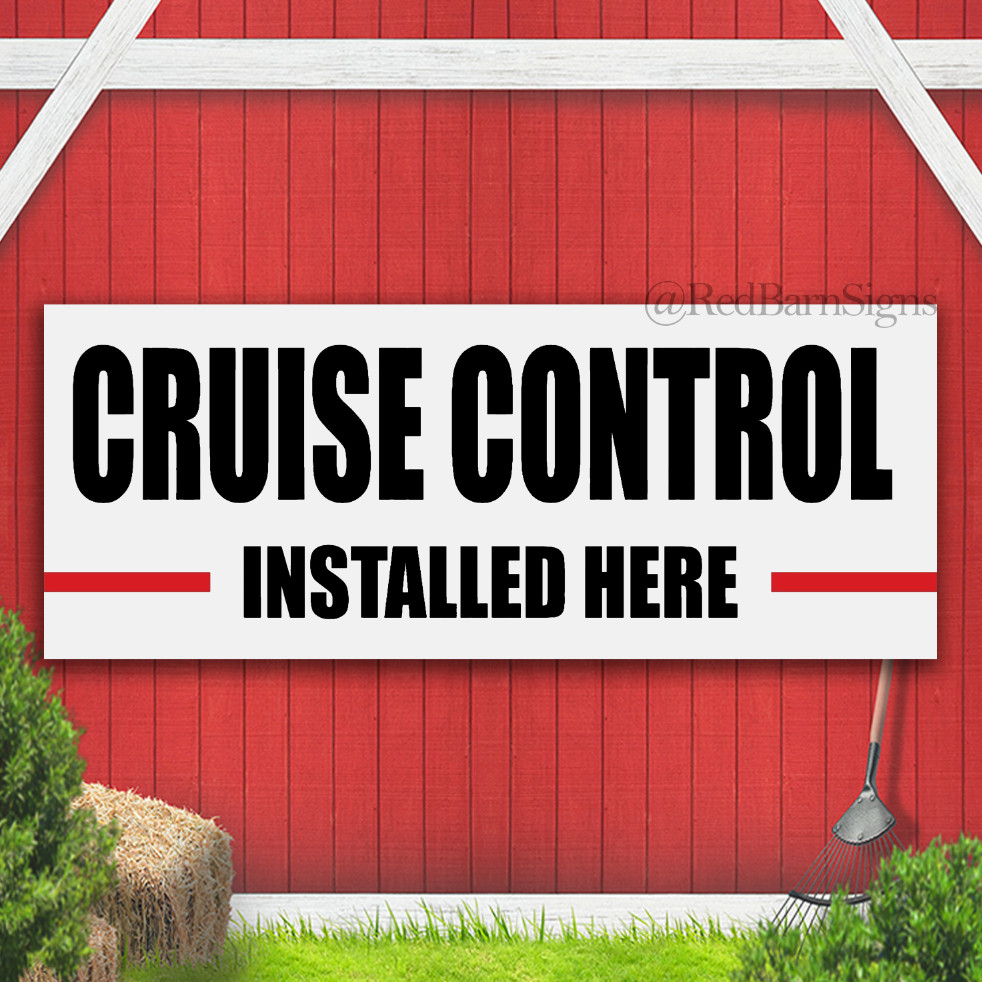 CRUISE CONTROL INSTALLED HERE Indoor Outdoor Banner Sign with grommets