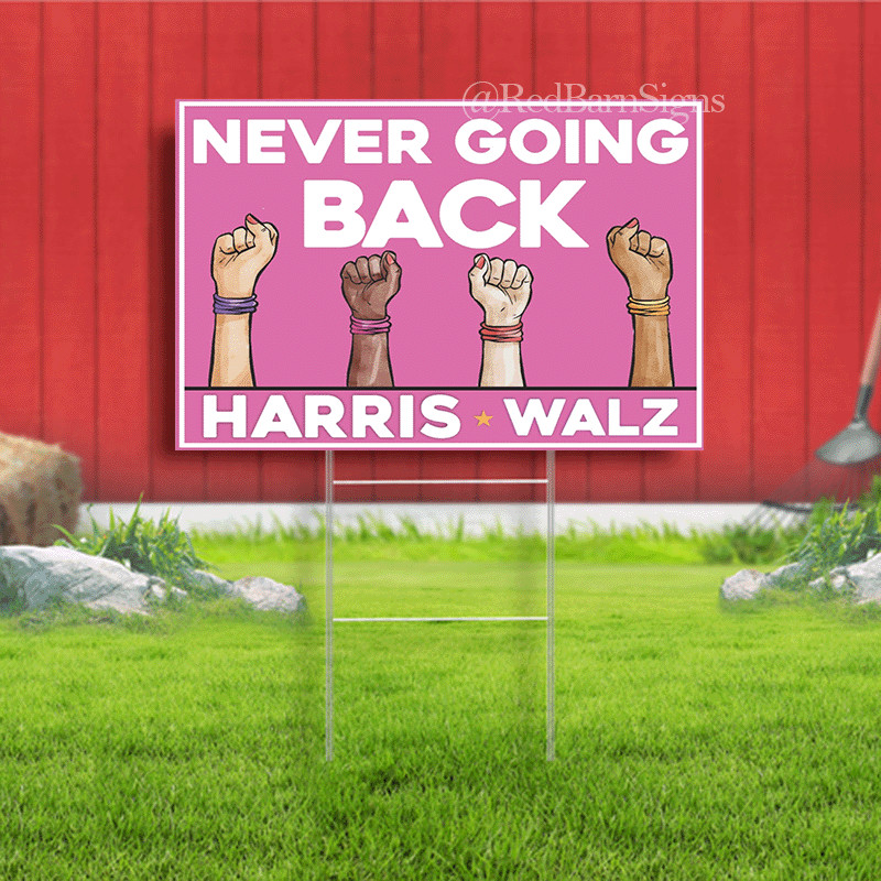 Never Going Back – Kamala Harris Tim Walz For president 2024- Political Yard Law