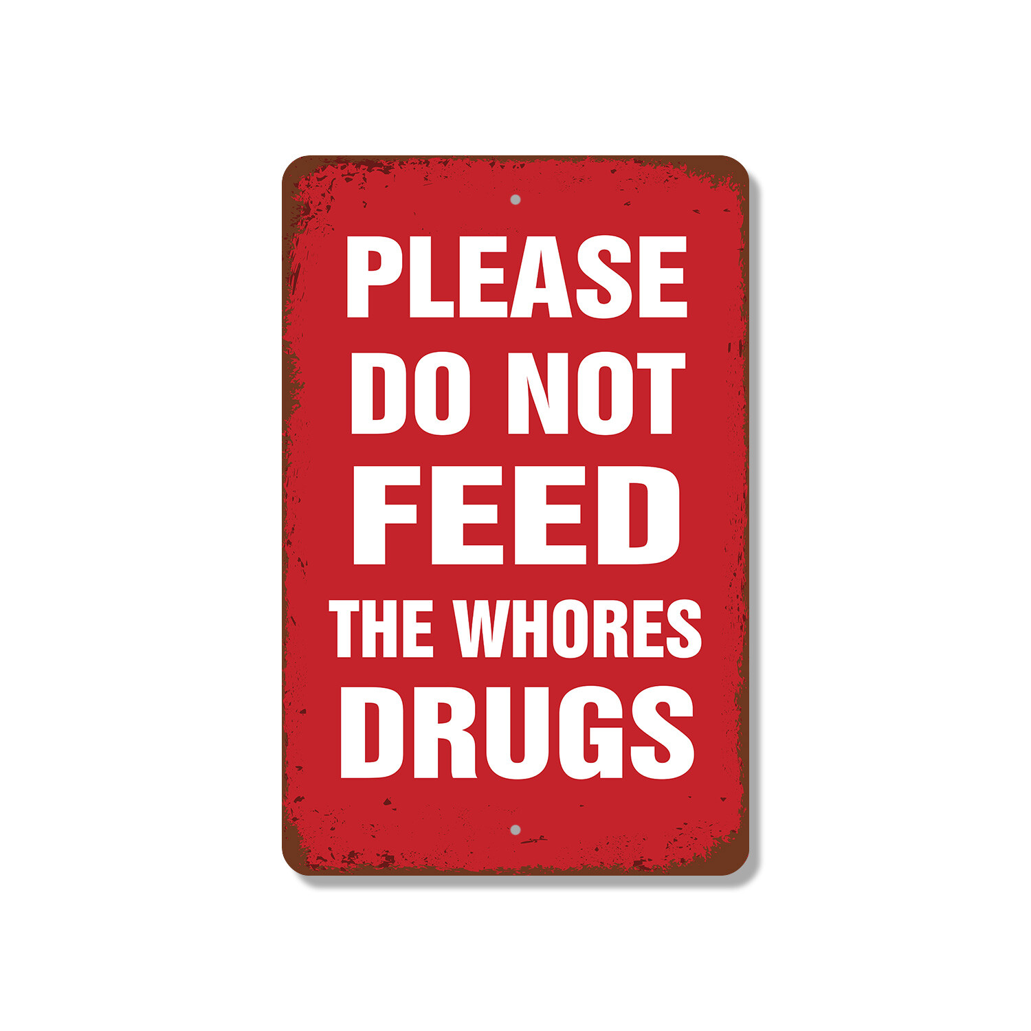 Please Do Not Feed the Wh@res Drugs Novelty Sign Fun Gift Durable Weatherproof