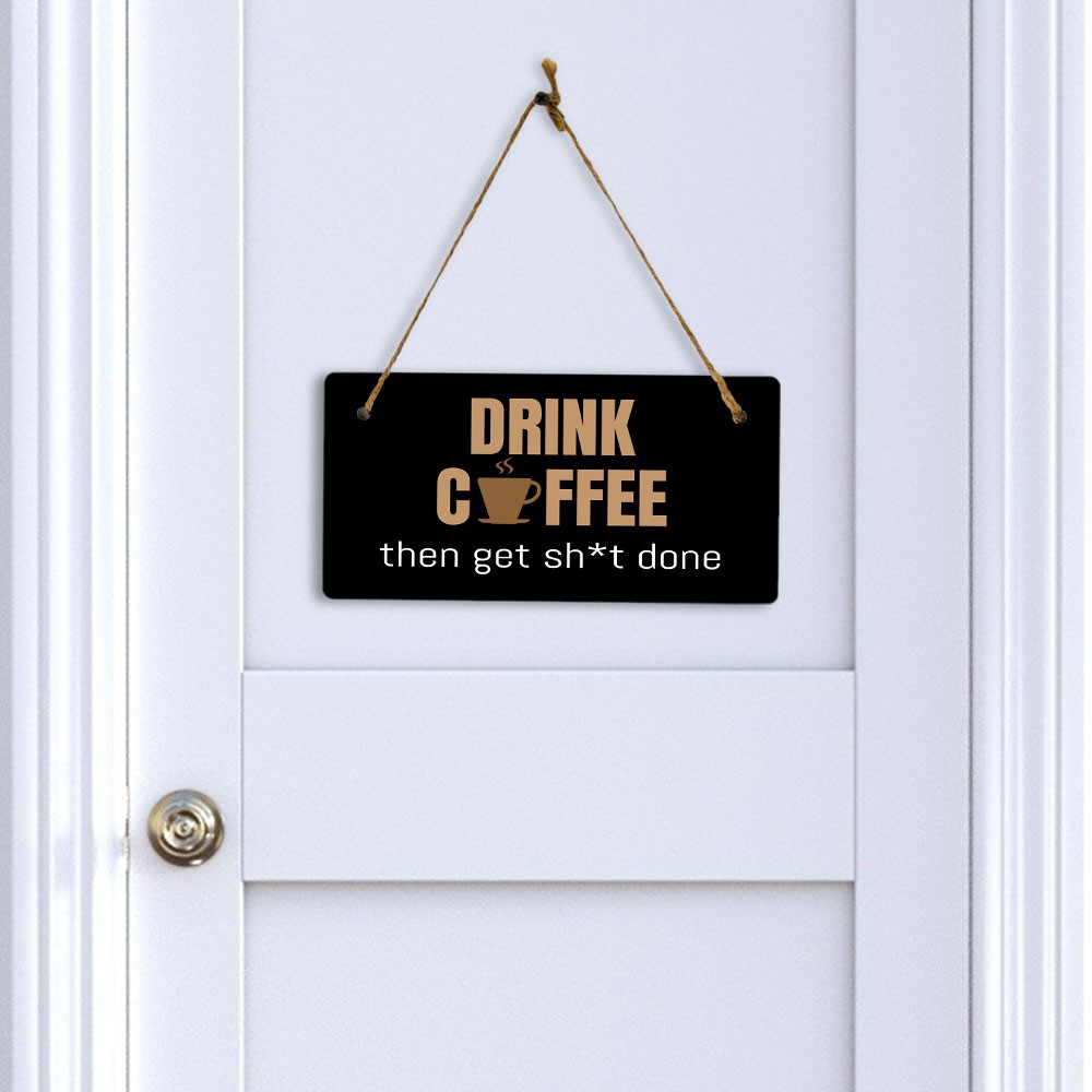 Drink Coffee Then Get Sh*t Done 5″ x 10″ Hanging Wall or Door Sign