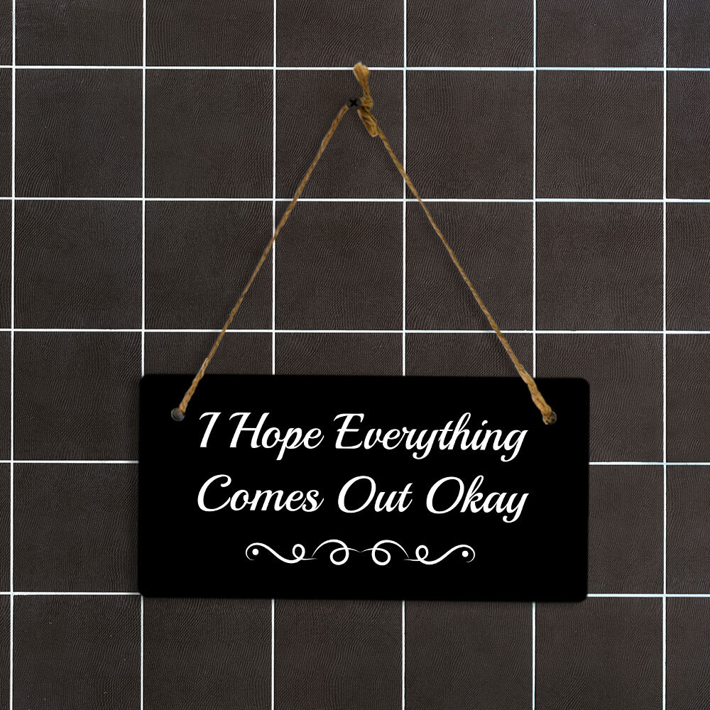 I Hope Everything Comes Out Okay 5×10 Hanging Plus Wall or Door Sign