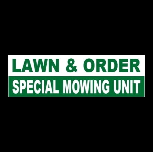 “LAWN & ORDER – SPECIAL MOWING UNIT” landscaping business STICKER sign lawnmower