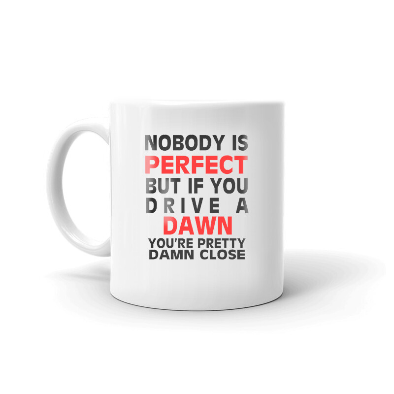 Nobody’s Perfect Except DAWN Driver Coffee Tea Ceramic Mug Office Work Cup