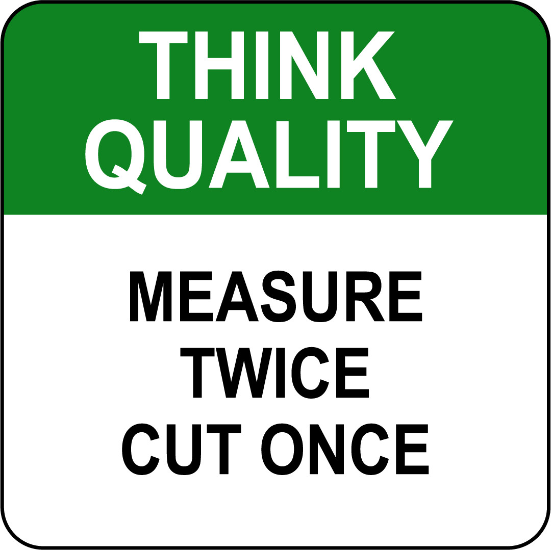 THINK QUALITY MEASURE TWICE CUT ONCE | Adhesive Vinyl Sign Decal