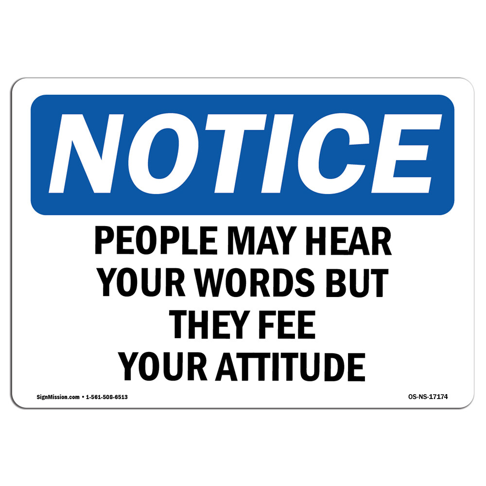 People May Hear Your Words But They Feel OSHA Notice Sign Metal Plastic Decal