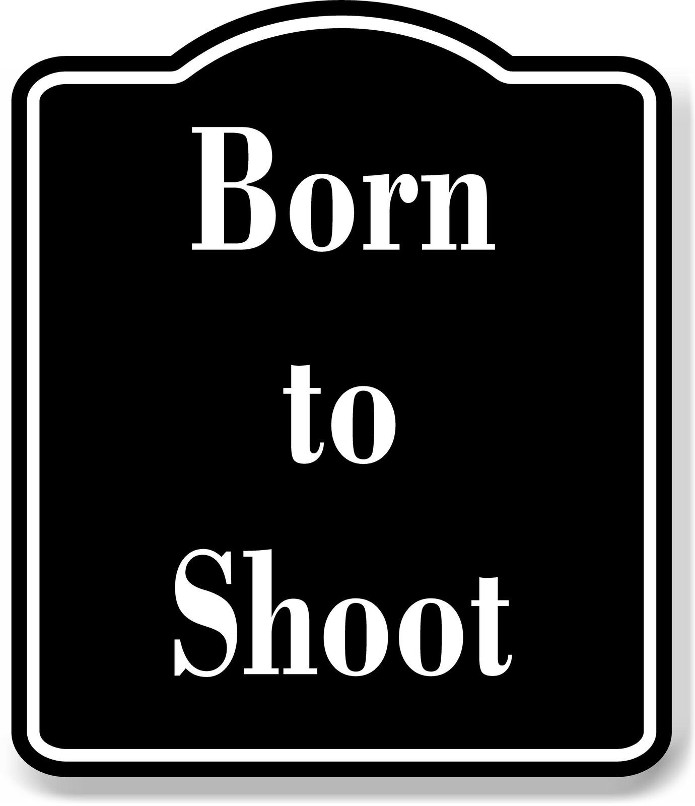 Born to Shoot Archery BLACK Aluminum Composite Sign