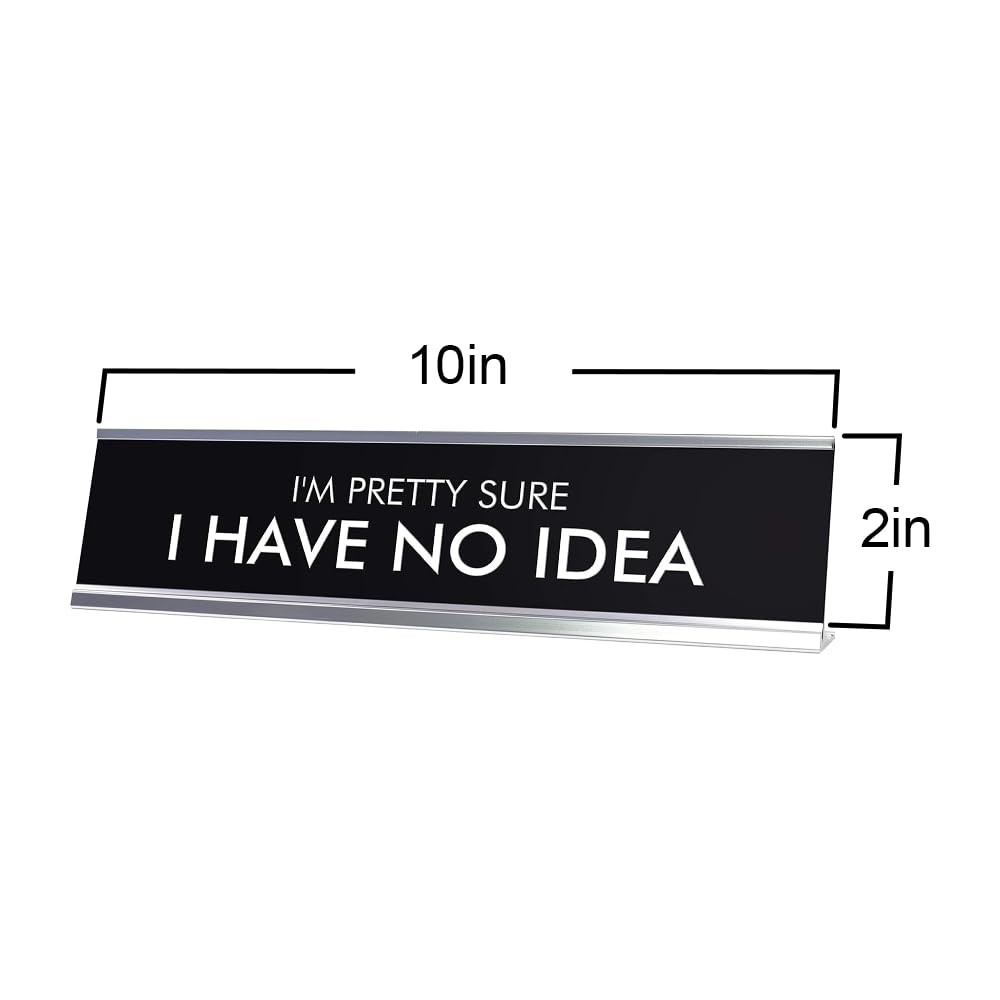 I’M PRETTY SURE I HAVE NO IDEA Novelty Desk Sign
