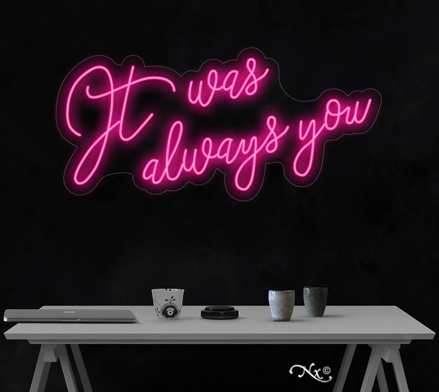 it was always you LED Neon Sign 35″L x 16″H #LF163