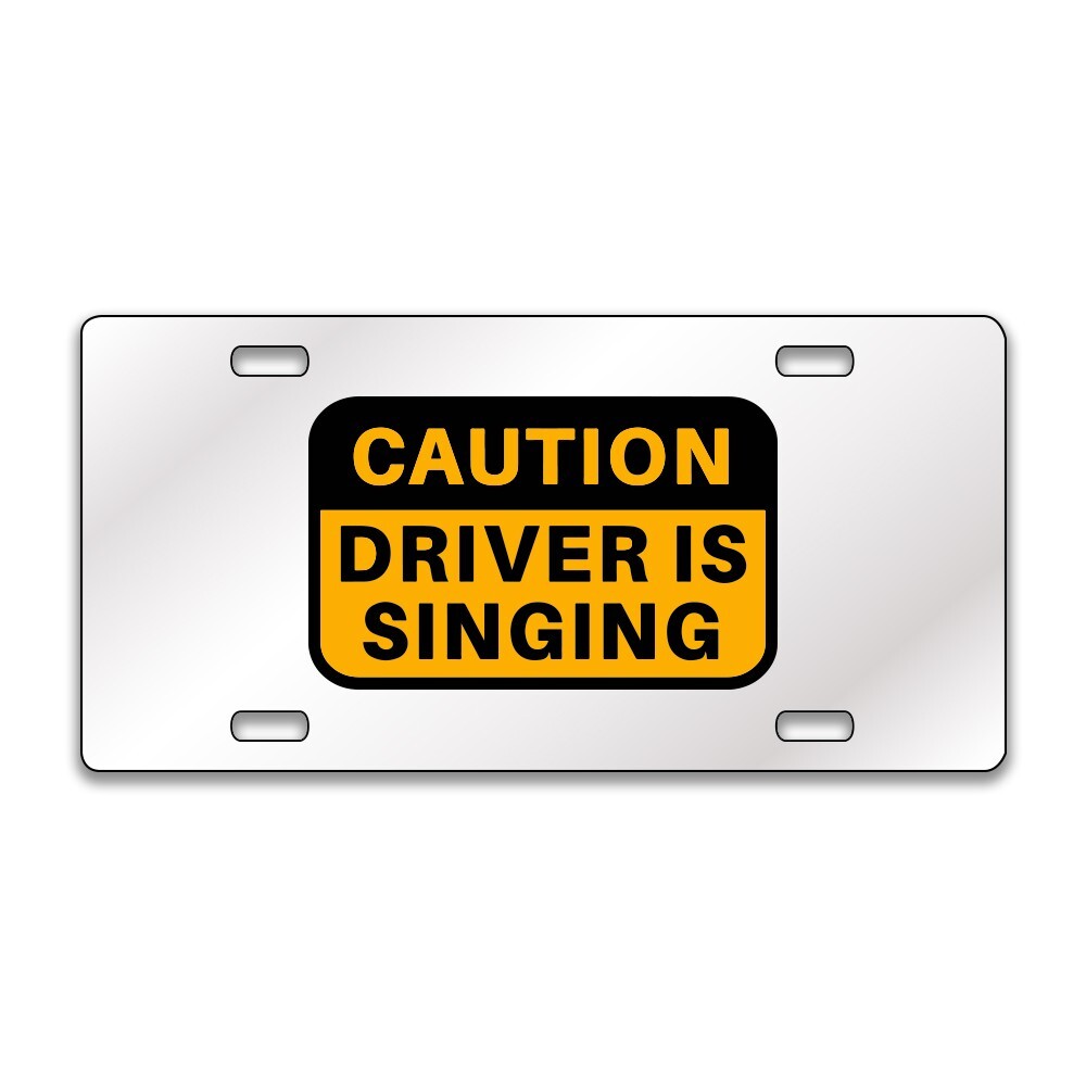 CAUTION DRIVER SINGING FUNNY Chrome or Black Acrylic License Plate CUSTOM LP0122