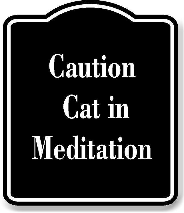 Caution – Cat in Meditation BLACK Aluminum Composite Sign