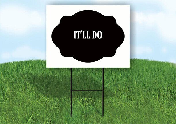 IT’LL DO BLACK TAG HOUSE SIGN