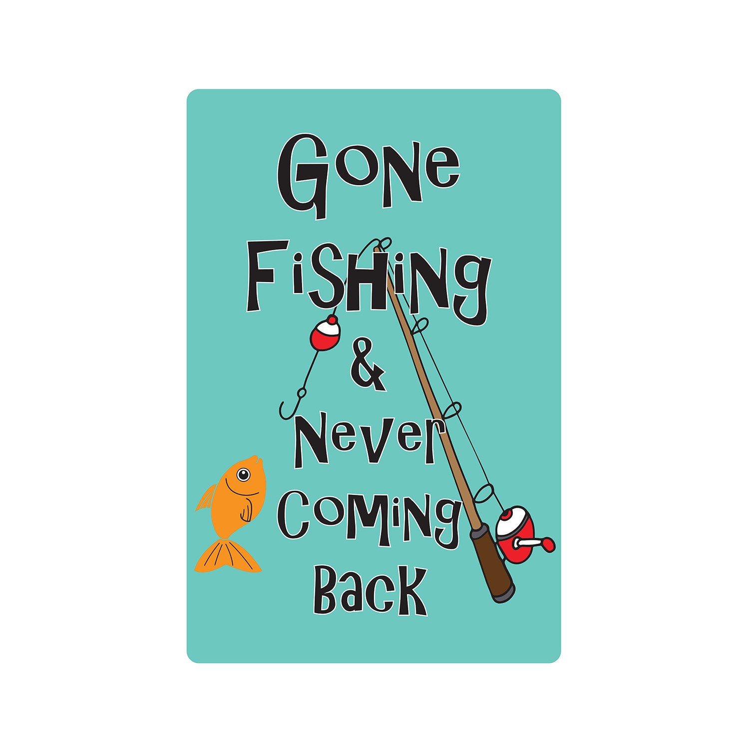GONE FISHING & NEVER COMING BACK Sign Or Decals sport fishing relax water