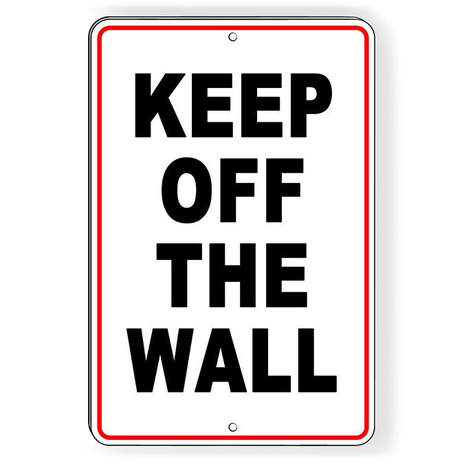 Keep Off The Wall Metal Sign Or Decal 6 SIZES warning attention do not W093