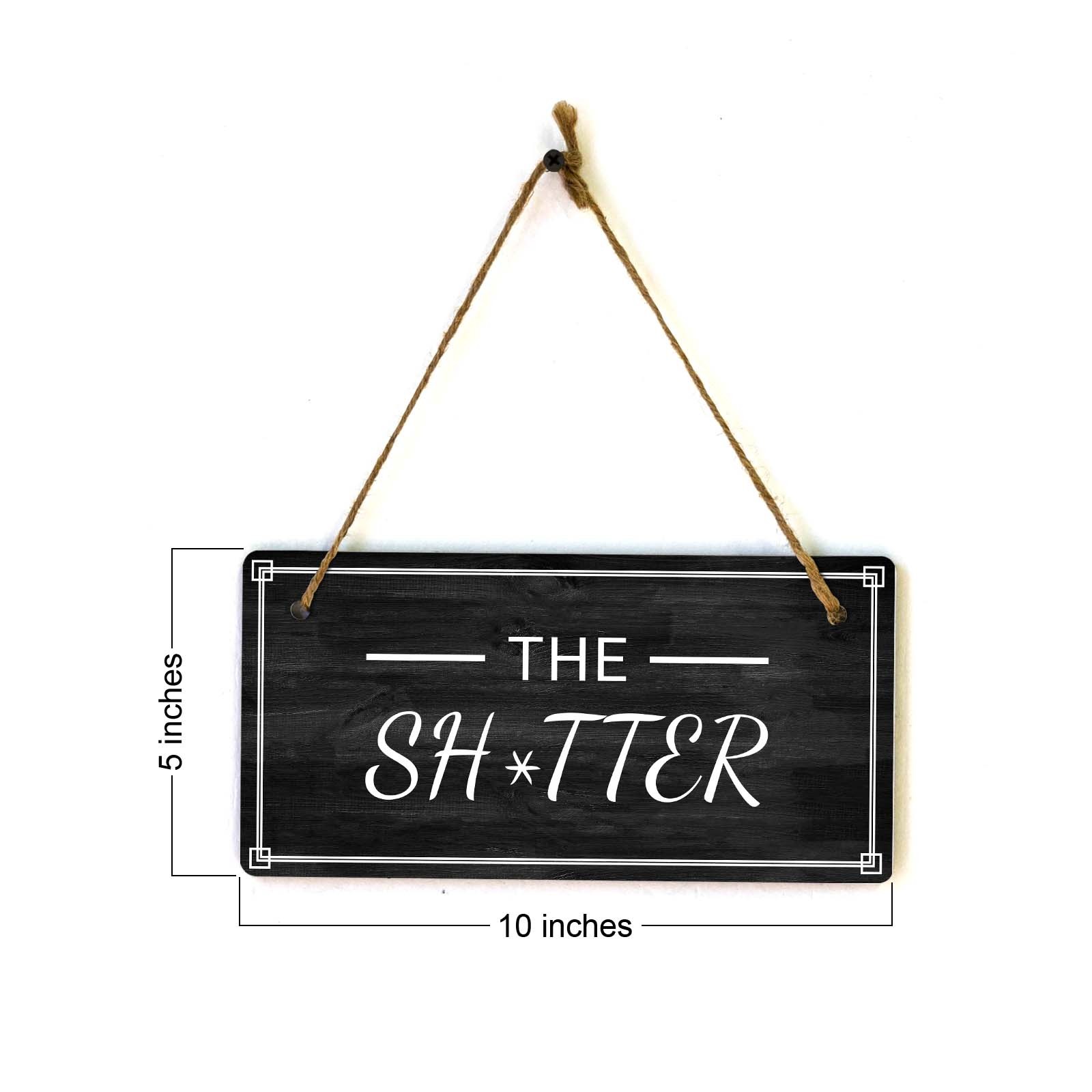 The Sh*tter 5×10 Hanging Plus Wall or Door Sign | Funny Home Decor