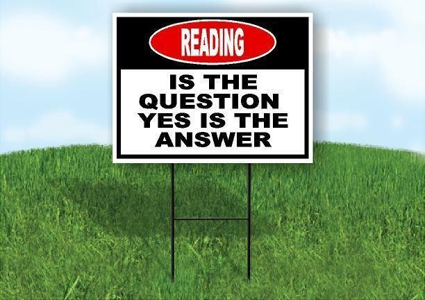 READING is the question yes is the answer Yard Sign Road with Stand LAWN SIGN