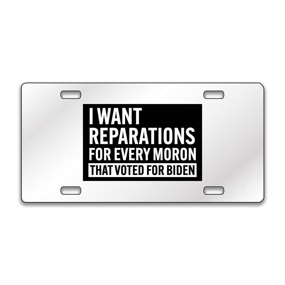 I Want Reparations Biden Chrome or Black Acrylic License Plate CUSTOM LP0227