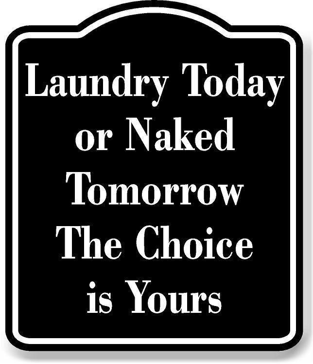 Laundry Today or Naked Tomorrow Choice Yours BLACK Aluminum Composite Sign