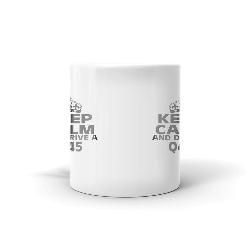 Keep Calm And Drive A Q45 Coffee Tea Ceramic Mug Office Work Cup Gift