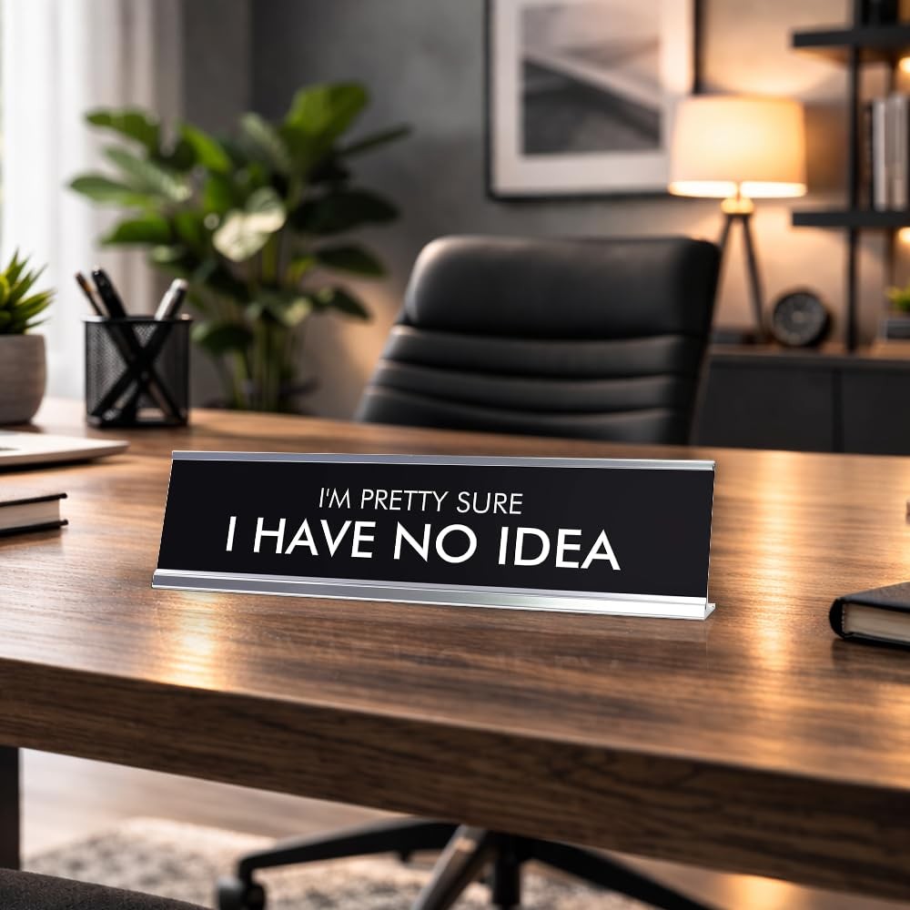 I’M PRETTY SURE I HAVE NO IDEA Novelty Desk Sign