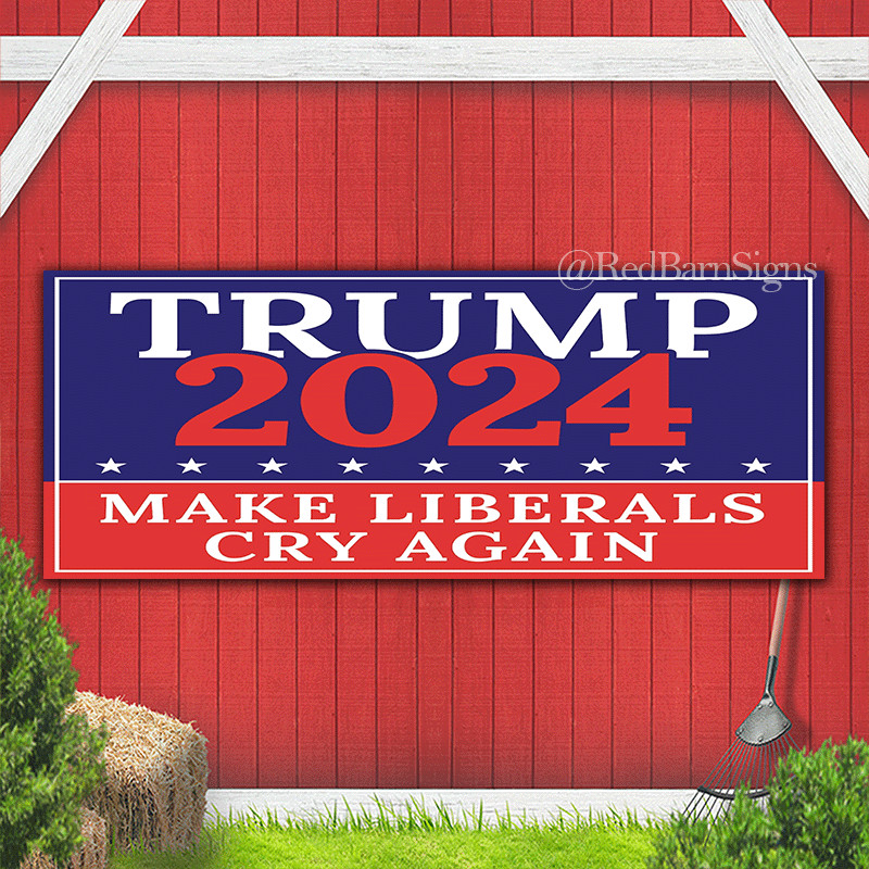 Trump 2024 make liberals cry again banner sign
