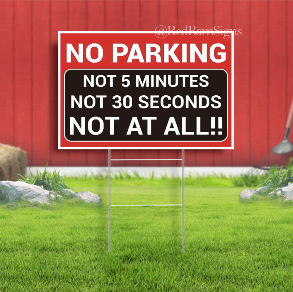 No Parking Not 5 Minutes Not 30 Seconds Indoor Outdoor Yard Sign with metal stak