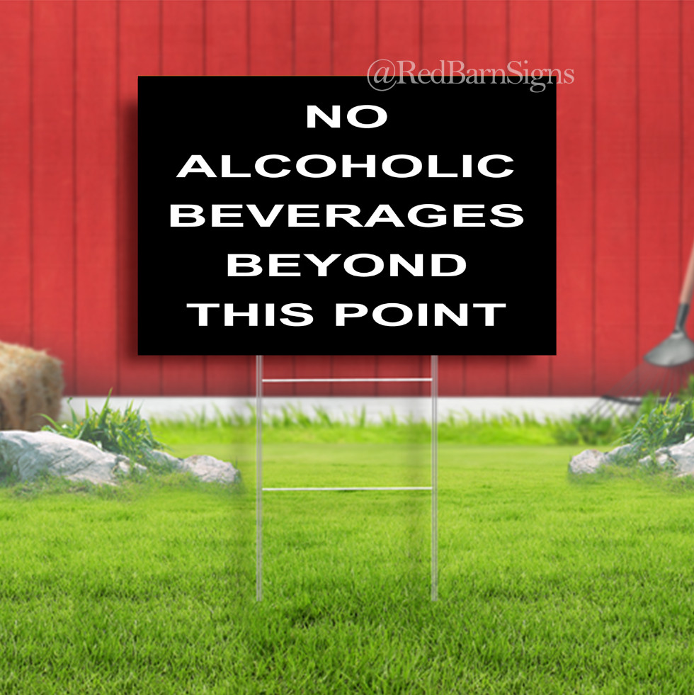 NO ALCOHOLIC BEVERAGES BEYOND THIS POINT Indoor Outdoor Yard Sign with metal