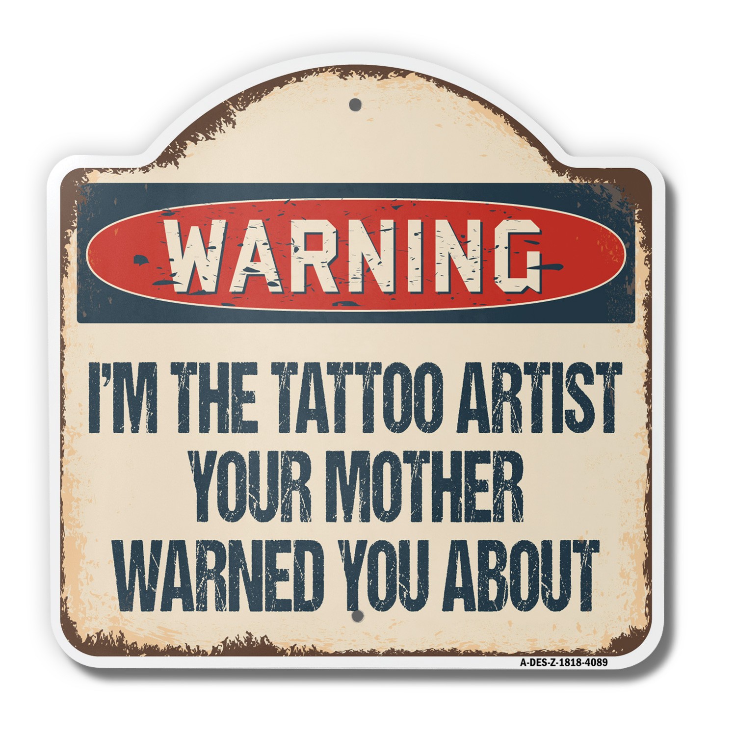 I’m The Tattoo Artist 18″ X 18″ Heavy-Gauge Aluminum Architectural Sign
