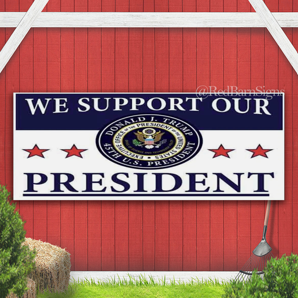 WE SUPPORT OUR PRESIDENT TRUMP Indoor Outdoor Banner Sign with grommets