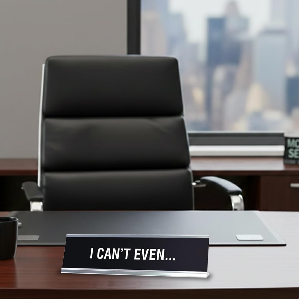 I Can’t Even Novelty Desk Sign