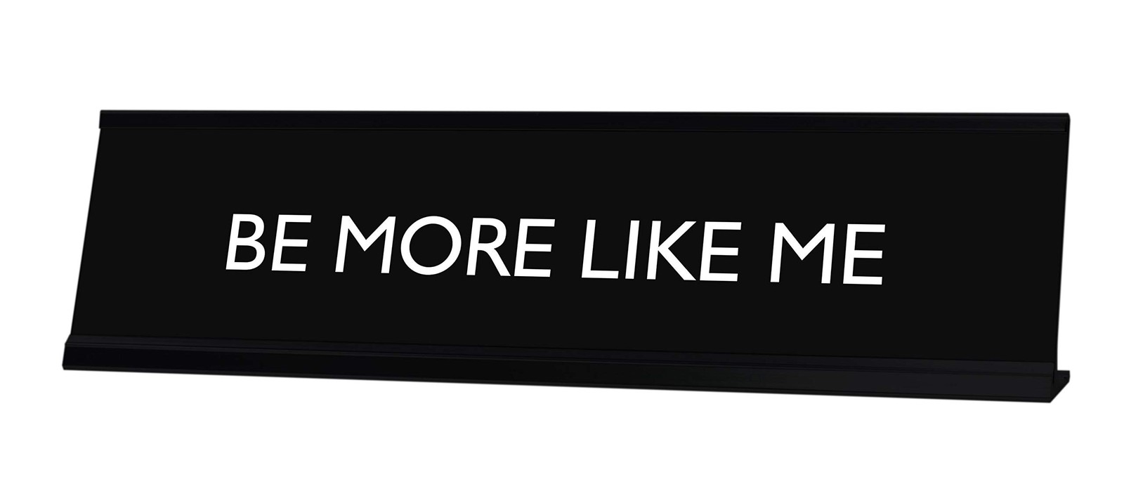Signs By LITA BE MORE LIKE ME Novelty Desk Sign
