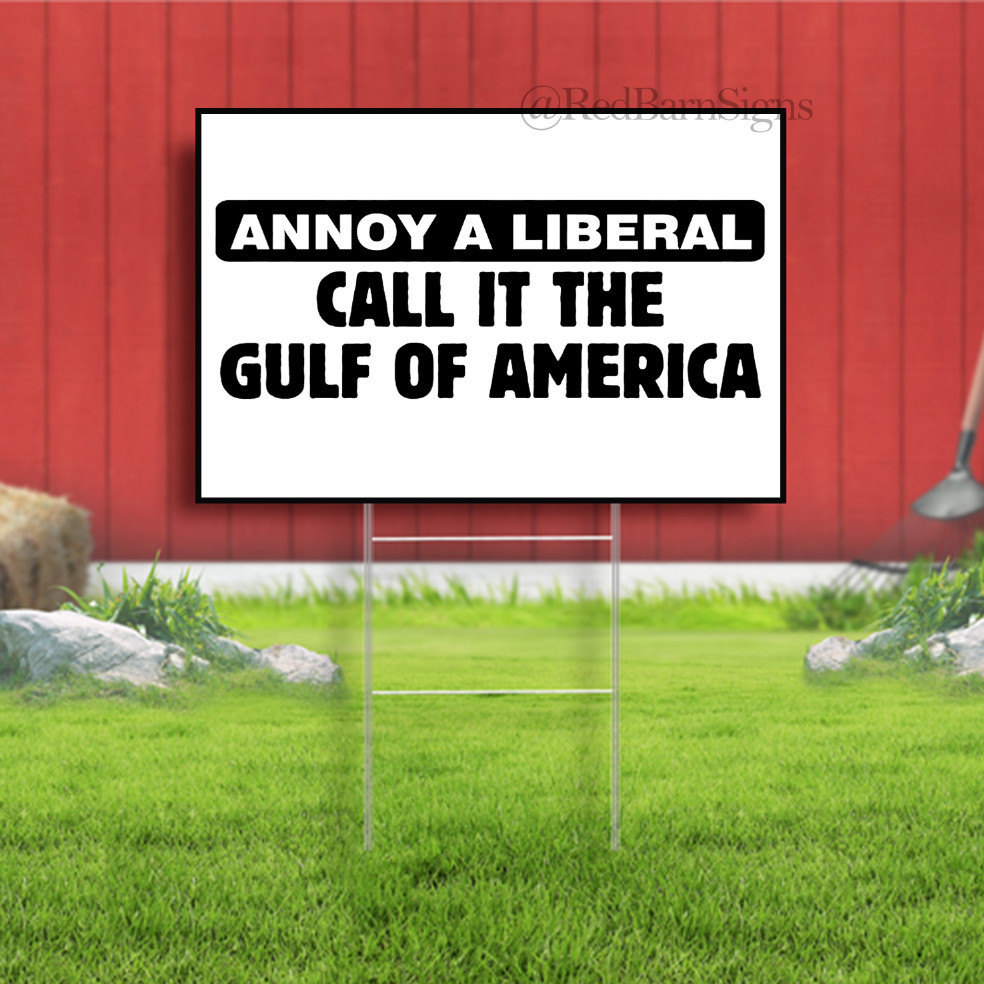 ANNOY A LIBERAL CALL IT THE GULF OF AMERICA Indoor Outdoor Yard Sign with metal
