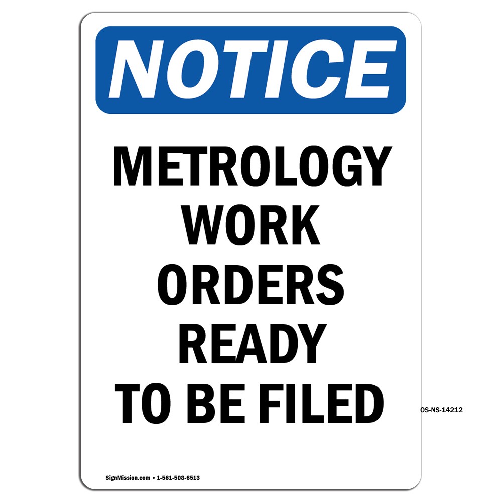 Metrology Work Orders Ready To Be Filed OSHA Notice Sign Metal Plastic Decal
