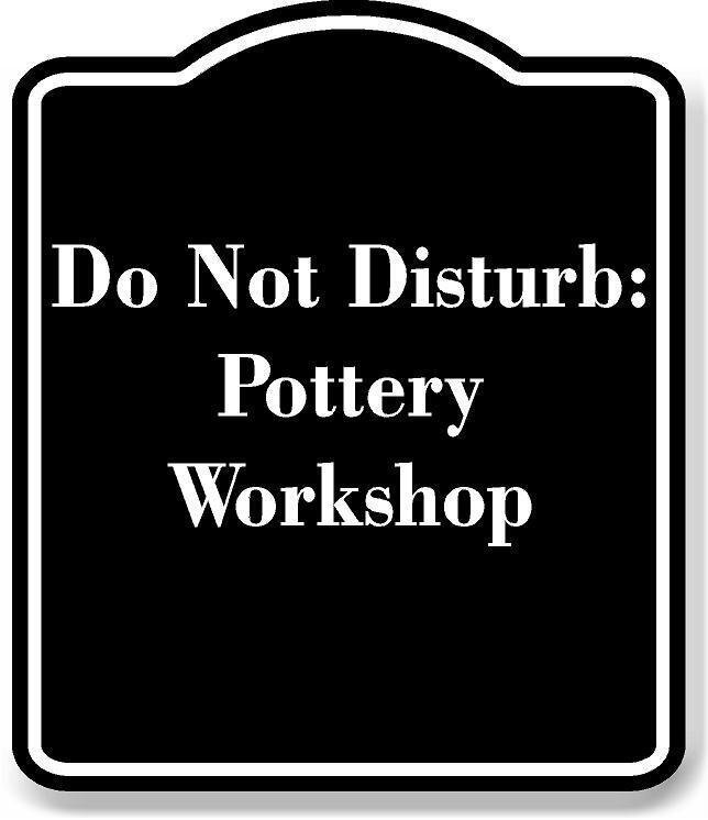 Do Not Disturb Pottery Workshop BLACK Aluminum Composite Sign