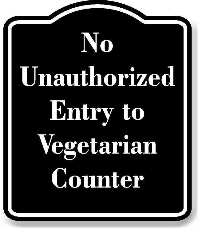 No Unauthorized Entry to Vegetarian Counter BLACK Aluminum Composite Sign