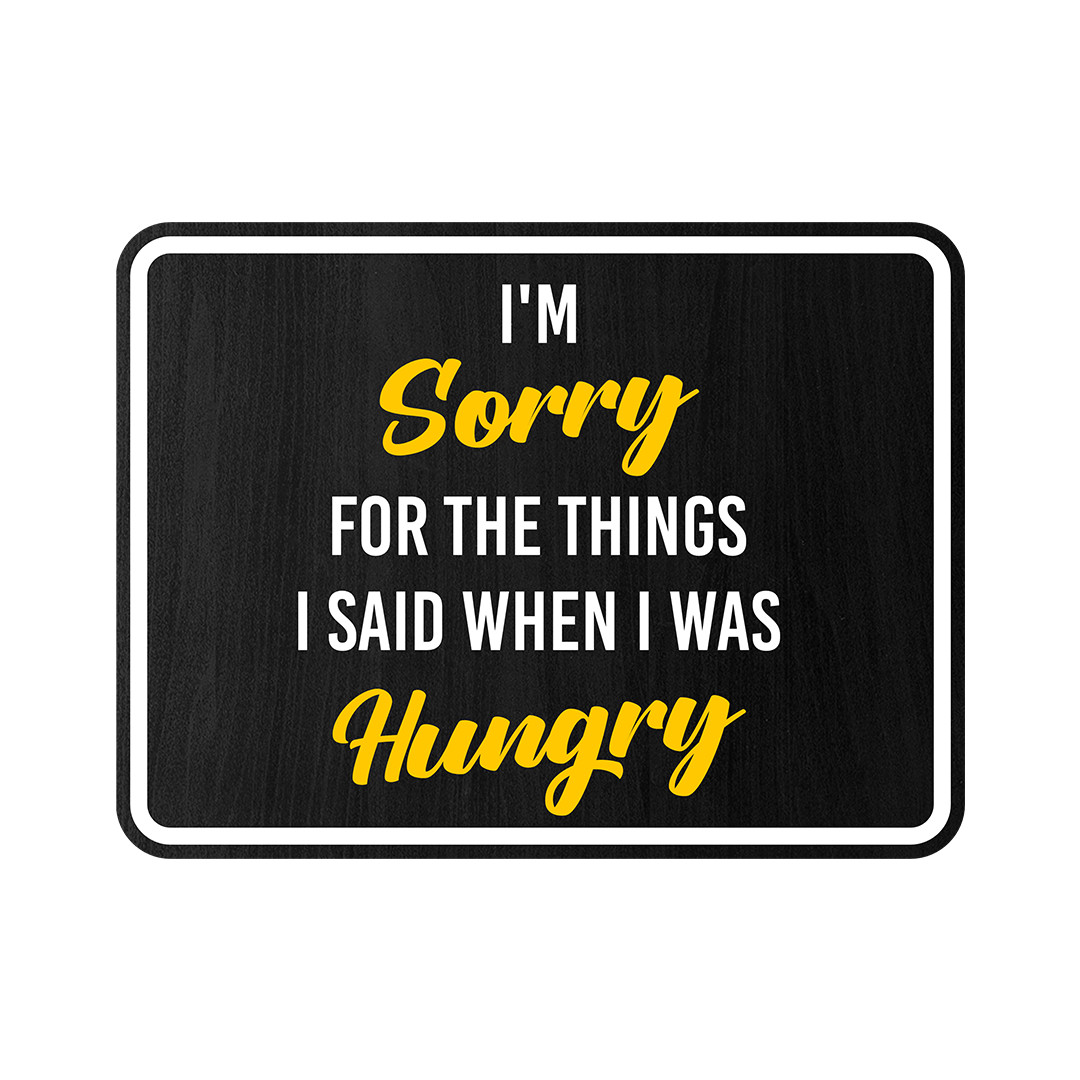 Classic Framed Plus I’m Sorry For The Things I Said When I Was Hungry