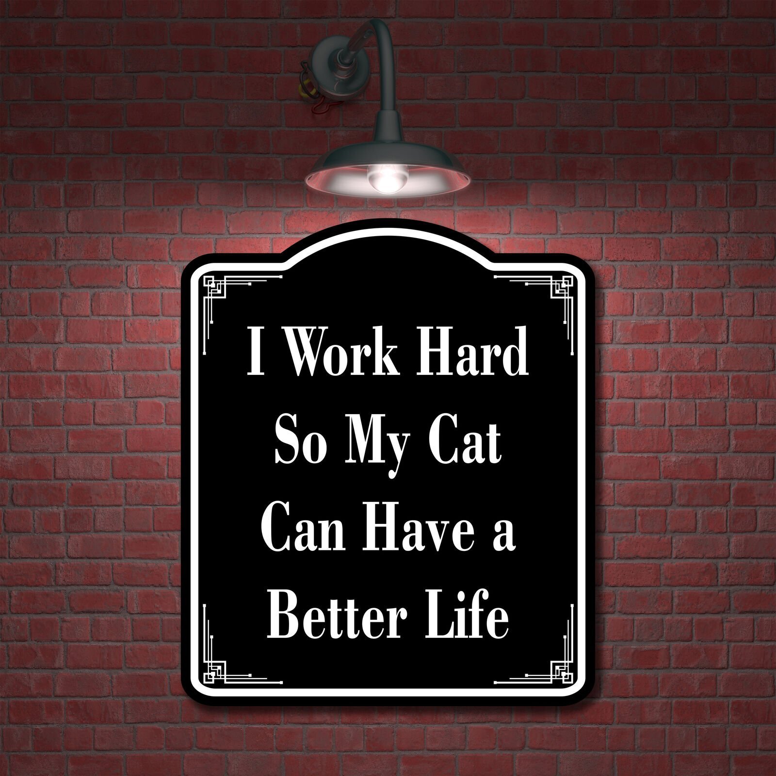 I Work Hard So My Cat Can Have A Better Life BLACK Aluminum Composite Sign