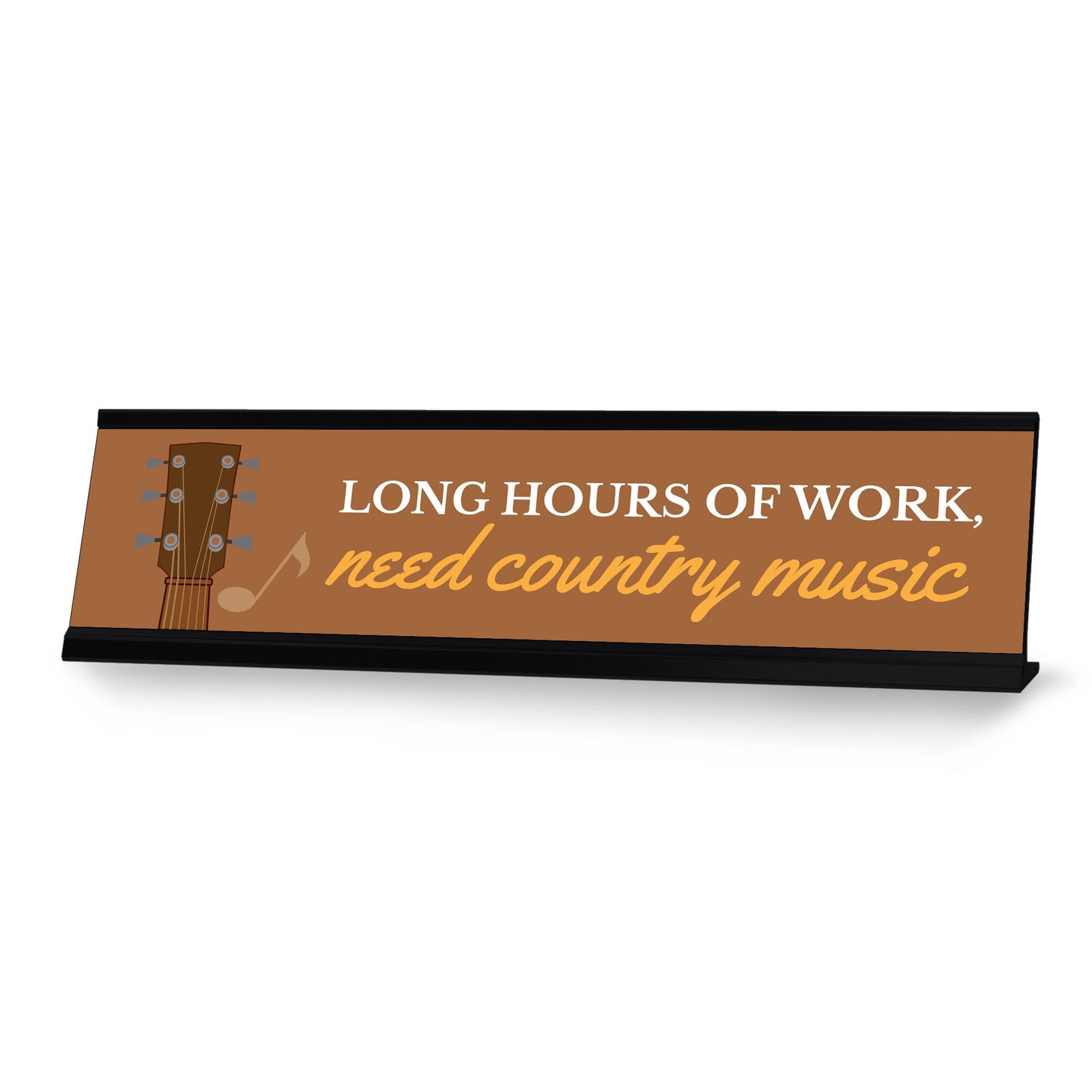 Long Hours Of Work, Need Country Music, Black Frame Desk Sign (2×8)