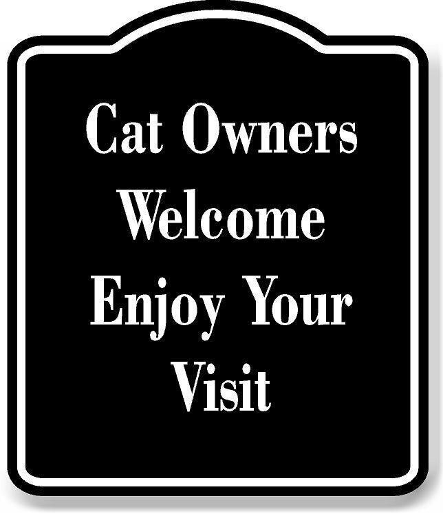 Cat Owners Welcome – Enjoy Your Visit BLACK Aluminum Composite Sign