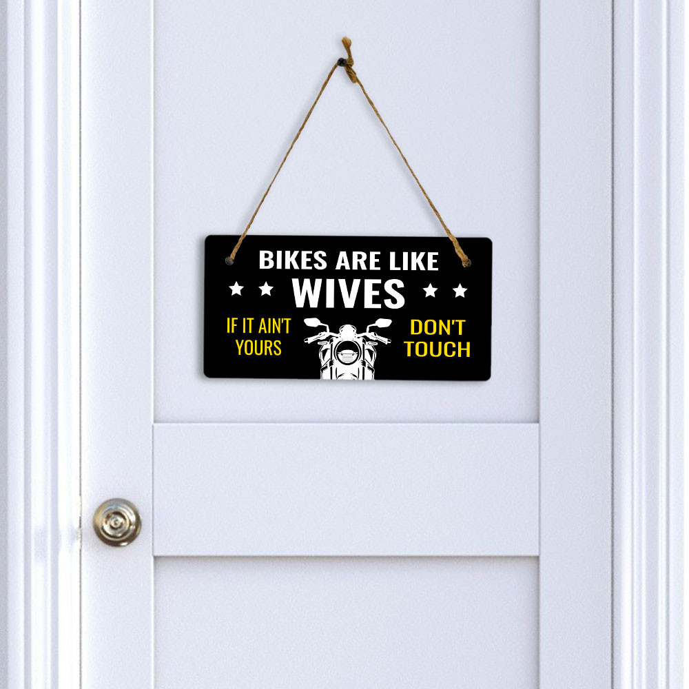 Bikes Are Like Wives If It Ain’t Yours Don’t Touch 5″ x 10″ Hanging Sign