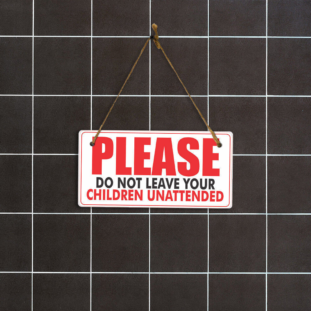 Please Do Not Leave Your Children Unattended 5×10 Hanging Plus Wall or Door Sign