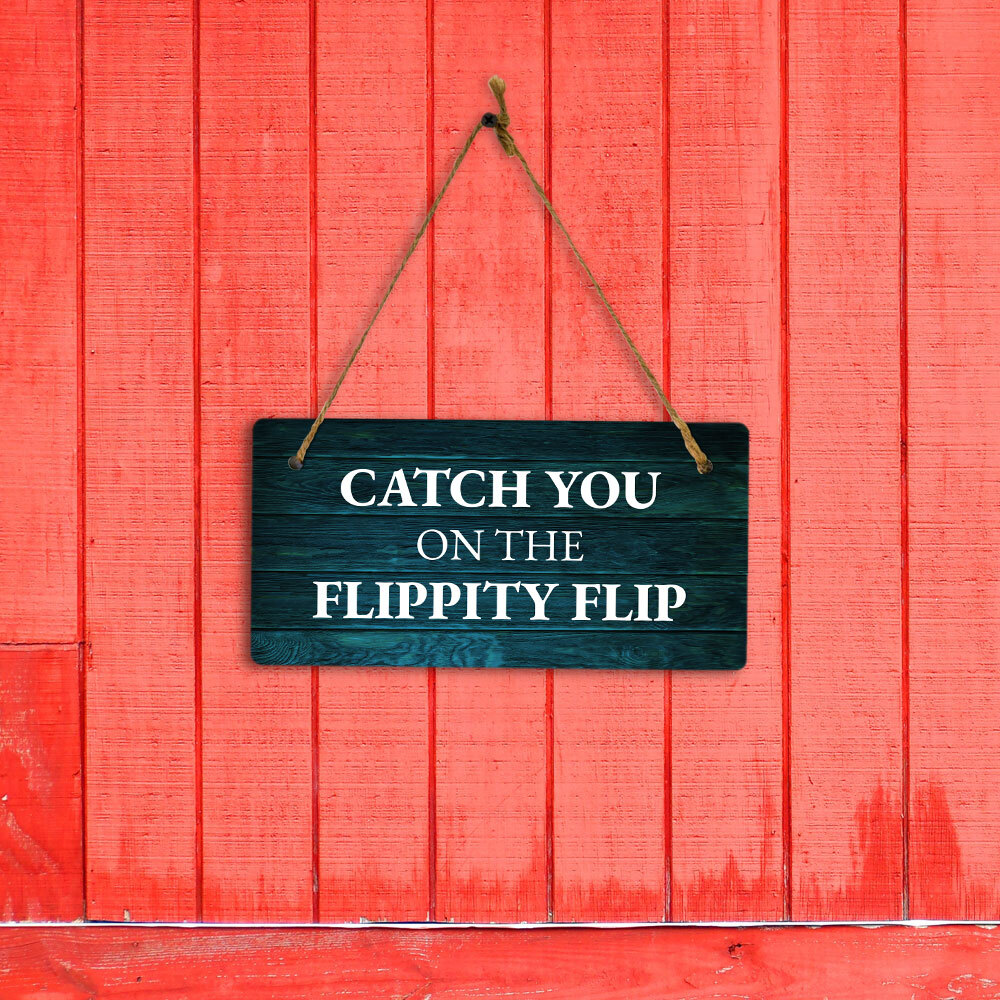 Catch You On The Flippity Flip 5×10 Hanging Plus Wall or Door Sign