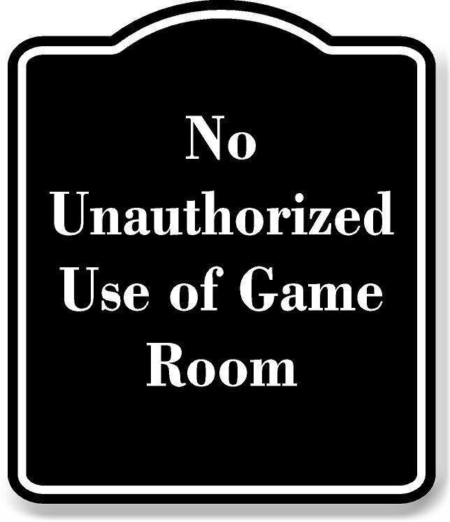 No Unauthorized Use of Game Room BLACK Aluminum Composite Sign