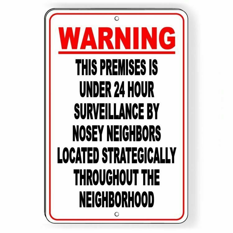 PREMISES IS UNDER 24 HOUR SURVEILLANCE BY NOSEY NEIGHBORS STRATEGICALLY LOCATED