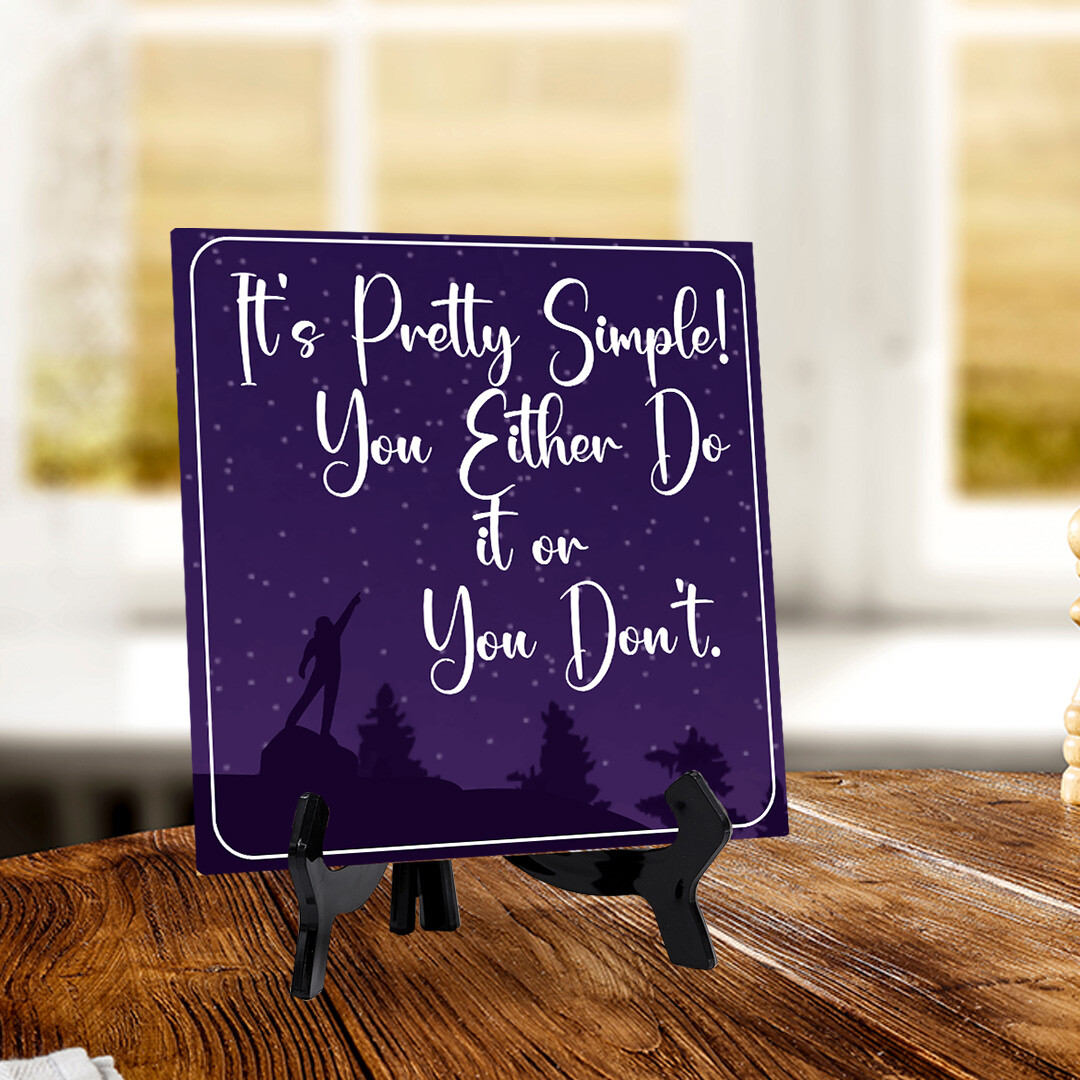 It’s Pretty Simple You Either Do it Or You Don’t 5″x 5″ Square Table Sign