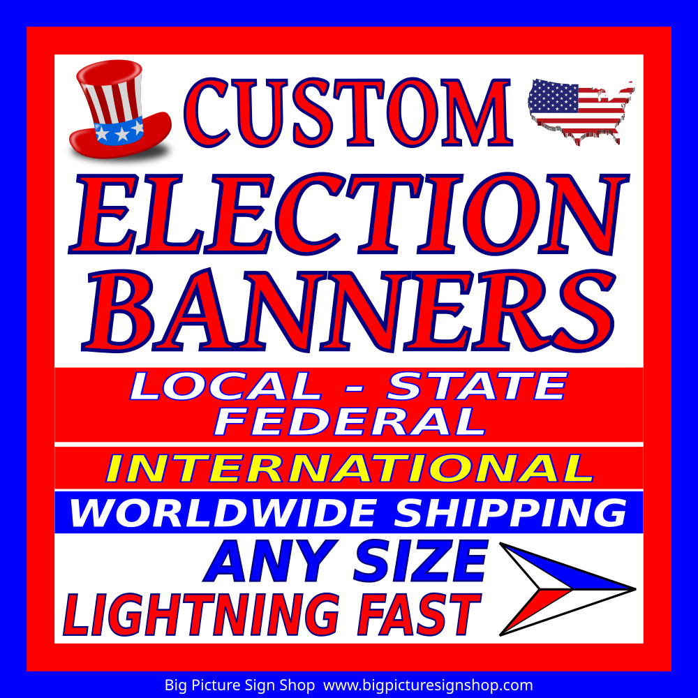 CUSTOM ELECTION BANNERS – HUGE & REAL BIG – SHIPS WORLDWIDE – USA MADE QUALITY