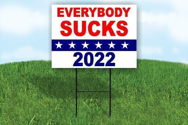 EVERYBODY SUCKS 2022 POLITICAL Yard Sign with Stand LAWN SIGN