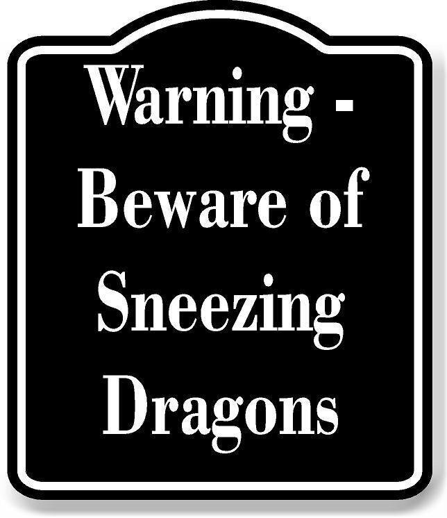 Warning – Beware of Sneezing Dragons BLACK Aluminum Composite Sign