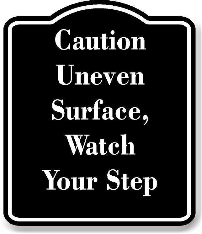 Caution Uneven Surface Watch Your Step BLACK Aluminum Composite Sign